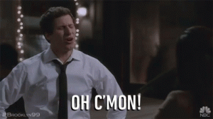 oh-cmon-come-on-man.gif